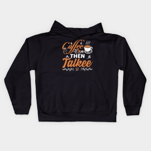 Coffee Then Talkee Funny Coffee Quote Kids Hoodie